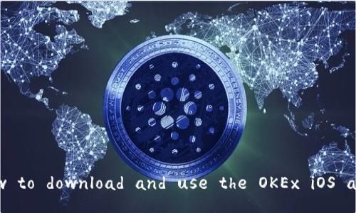 How to download and use the OKEx iOS app?