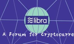 Bitcointalk.org- A Forum for Cryptocurrency Enthusiasts