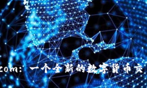 Coin.com: 一个全新的数字货币交易平台