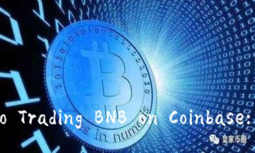 The Ultimate Guide to Trading BNB on Coinbase: Tips and Strategies