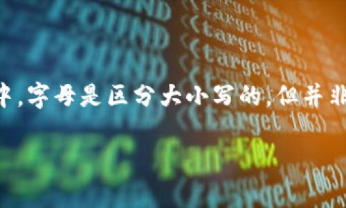 以太坊钱包地址的格式是由42个字符组成，通常以“0x”开头，后面跟随40个十六进制字符（0-9和a-f）。在这个地址中，字母是区分大小写的，但并非所有以太坊地址的第一字母都是大写的“O”。以太坊地址可以以任何合法的十六进制字符开头，包括小写字母或数字。

如果你在寻找特定的以太坊地址或者想了解以太坊地址的更多信息，欢迎提出！